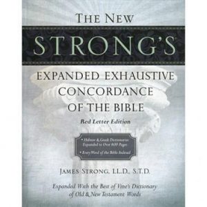The New Strong's Expanded Exhaustive Concordance of the Bible