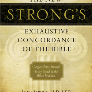 The New Strong’s Exhaustive Concordance of the Bible
